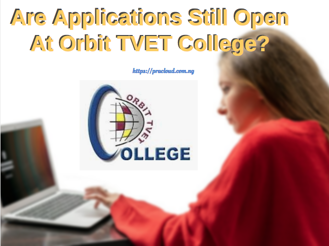 Are Applications Still Open At Orbit TVET College?