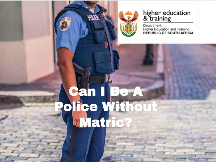 Can I Be A Police Without Matric?