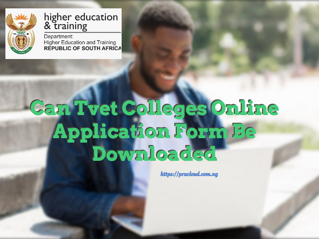 Can Tvet Colleges Online Application Form Be Downloaded