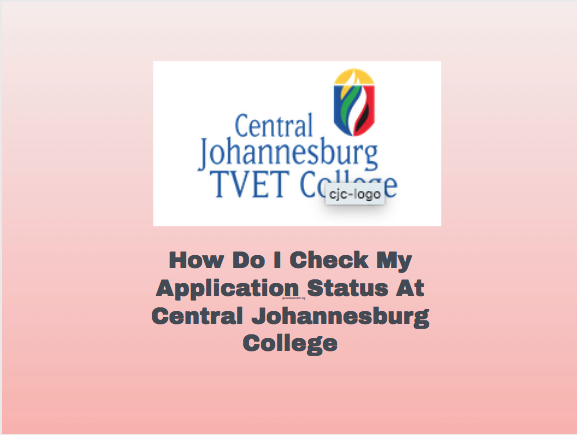 How Do I Check My Application Status At Central Johannesburg College