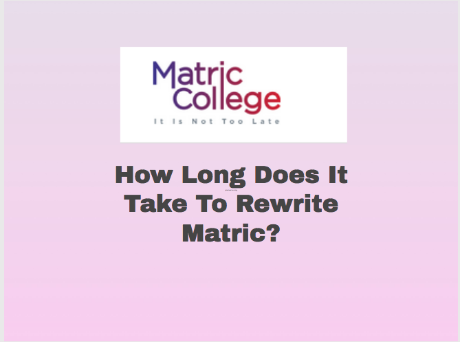 How Long Does It Take To Rewrite Matric?