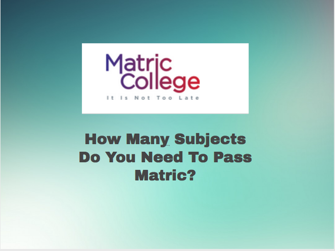 How Many Subjects Do You Need To Pass Matric?