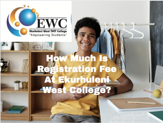 How Much Is Registration Fee At Ekurhuleni West College?