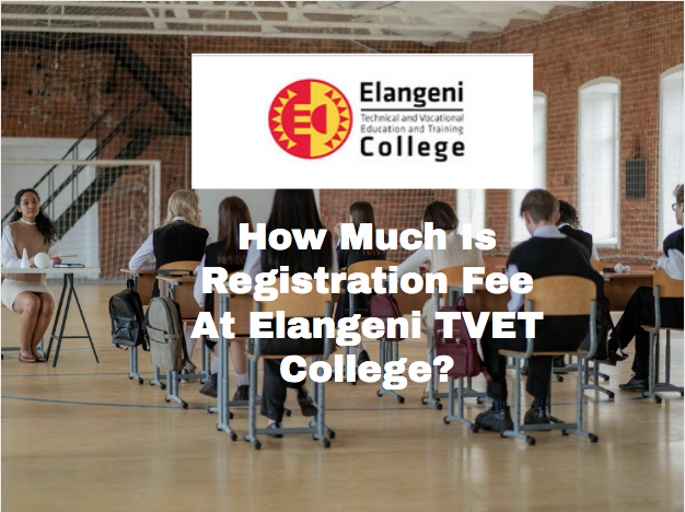 How Much Is Registration Fee At Elangeni TVET College?