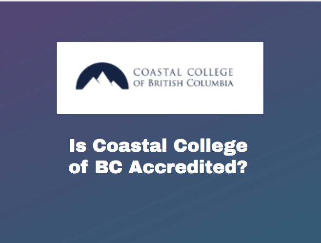 Is Coastal College of BC Accredited?
