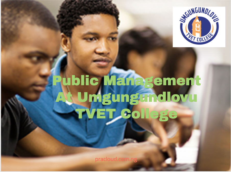Public Management At Umgungundlovu TVET College