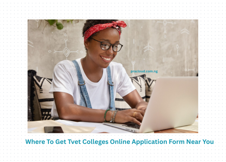 Where To Get Tvet Colleges Online Application Form Near You