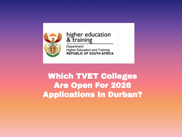 Which TVET Colleges Are Open For 2026 Applications In Durban?