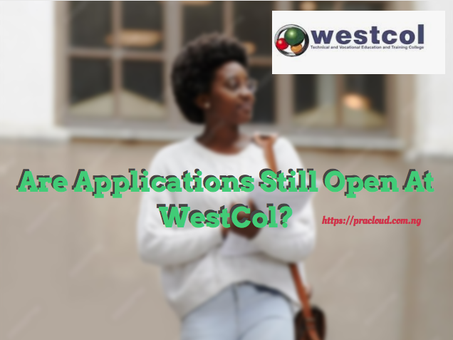 Are Applications Still Open At WestCol?