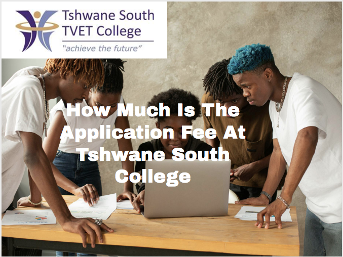 How Much Is The Application Fee At Tshwane South College